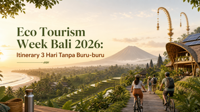 bali - Eco Tourism Week Bali 2026: Itinerary 3 Hari Tanpa Buru-buru