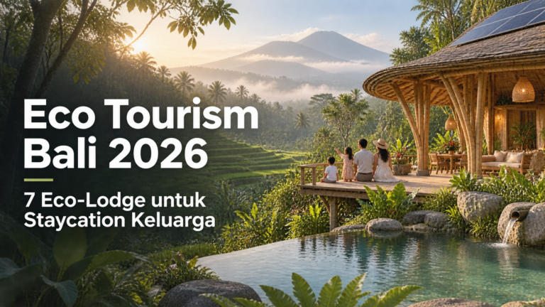 bali - Eco Tourism Bali 2026: 7 Eco-Lodge untuk Staycation Keluarga