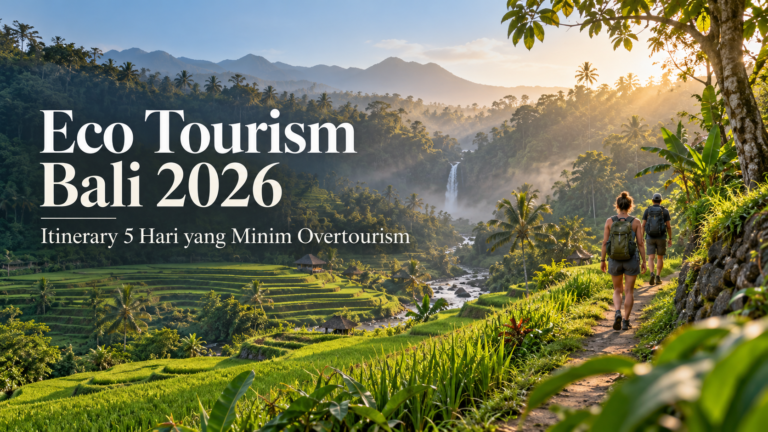 bali - Eco Tourism Bali 2026: Itinerary 5 Hari yang Minim Overtourism
