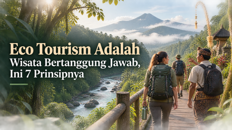 ekowisata - Eco Tourism Adalah Wisata Bertanggung Jawab, Ini 7 Prinsipnya