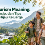 ekowisata - Eco Tourism Meaning: Arti, Prinsip, dan Tips Liburan Hijau Keluarga