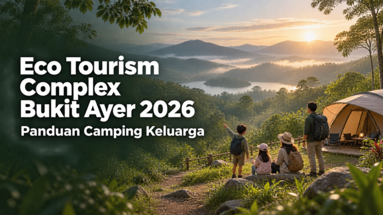 perlis - Eco Tourism Complex Bukit Ayer 2026: Panduan Camping Keluarga